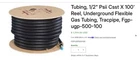 Tubing, 1/2" Psii Csst 100' Reel, Underground Flexible Gas Tracpipe, New. Price: $1350.00.