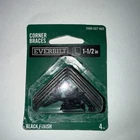 1-1/2IN Everbilt Corner Braces Black Finish 3.8CM Pack Of 4 New. Price: $6.87.